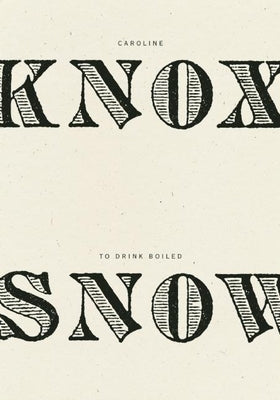 To Drink Boiled Snow by Knox, Caroline