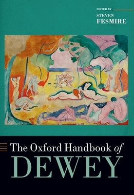 The Oxford Handbook of Dewey by Fesmire, Steven