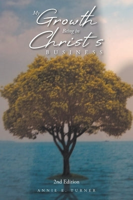 My Growth Being in Christ's BUSINESS: 2nd Edition by Turner, Annie E.