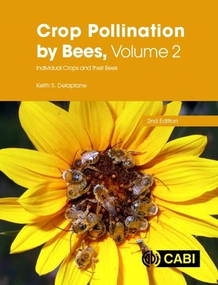 Crop Pollination by Bees, Volume 2: Individual Crops and Their Bees by Delaplane, Keith