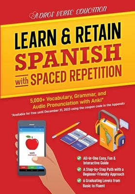 Learn & Retain Spanish with Spaced Repetition: 5,000+ Vocabulary, Grammar, & Audio Pronunciation with Anki by Adros Verse Education S R L