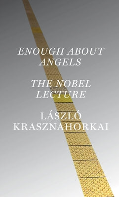 Enough about Angels: The Nobel Lecture by Krasznahorkai, László