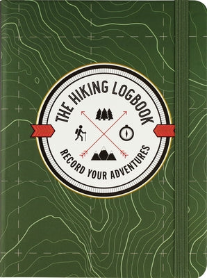 The Hiking Logbook: Record Your Adventures by