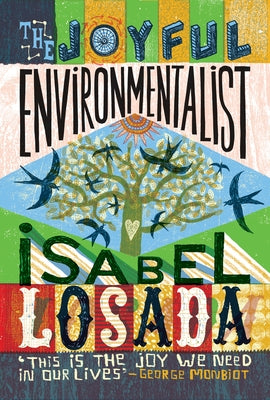 The Joyful Environmentalist (Revised and Updated 2nd Edition with New Material): How to Practise Without Preaching by Losada, Isabel