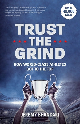 Trust the Grind: How World-Class Athletes Got to the Top (Motivational Gift for Teenage Boy, Athlete Mindset) (Ages 15-17) by Bhandari, Jeremy