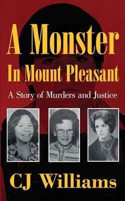 A Monster in Mount Pleasant: A Story of Murders and Justice by Williams, Cj