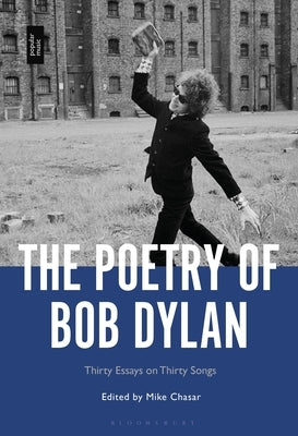 The Poetry of Bob Dylan: Thirty Essays on Thirty Songs by Chasar, Mike