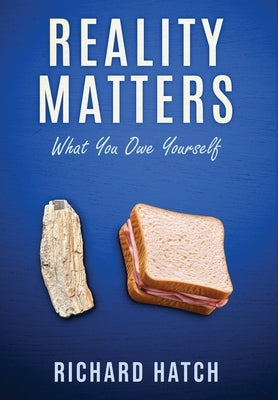 Reality Matters: What You Owe Yourself by Hatch, Richard