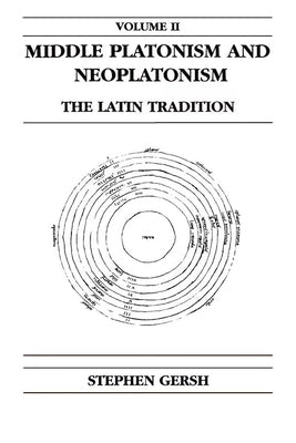Middle Platonism and Neoplatonism, Volume 2: The Latin Tradition by Gersh, Stephen