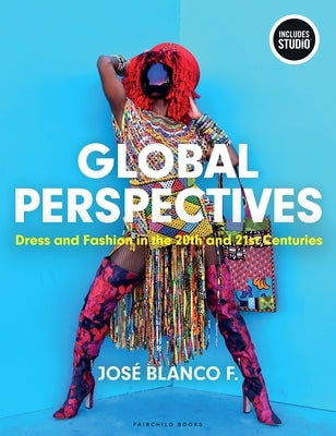 Global Perspectives: Dress and Fashion in the 20th and 21st Centuries - With Studio by F, José Blanco