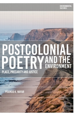Postcolonial Poetry and the Environment: Place, Precarity and Justice by Nayar, Pramod K.