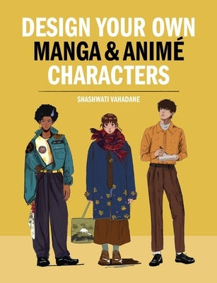 Design Your Own Manga & Anime Characters by Vahadane, Shashwati