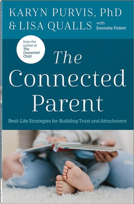 The Connected Parent: Real-Life Strategies for Building Trust and Attachment by Qualls, Lisa C.