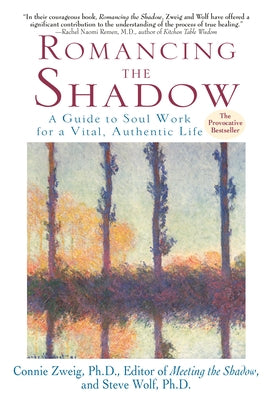 Romancing the Shadow: A Guide to Soul Work for a Vital, Authentic Life by Zweig, Connie