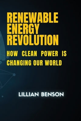 Renewable Energy Revolution by Benson, Lillian