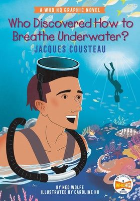 Who Discovered How to Breathe Underwater?: Jacques Cousteau: A Who HQ Graphic Novel by Wolfe, Ned