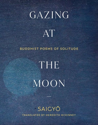 Gazing at the Moon: Buddhist Poems of Solitude by McKinney, Meredith
