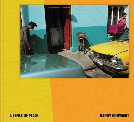 Harry Gruyaert - A Sense of Place by Lay, Géraldine