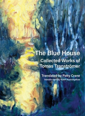 The Blue House: Collected Works of Tomas Transtrer by Tranströmer, Tomas