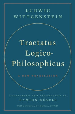 Tractatus Logico-Philosophicus: A New Translation by Wittgenstein, Ludwig