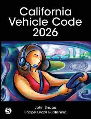 California Vehicle Code 2026 by Snape, John