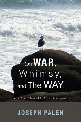 On War, Whimsy, and The Way by Palen, Joseph