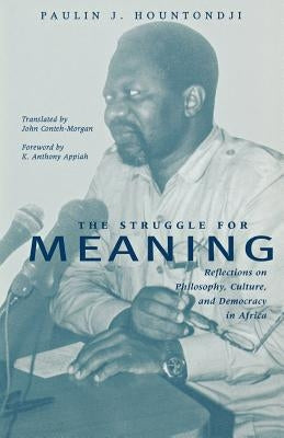 The Struggle for Meaning: Reflections on Philosophy, Culture, and Democracy in Africa by Hountondji, Paulin J.