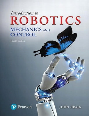 Introduction to Robotics: Mechanics and Control by Craig, John