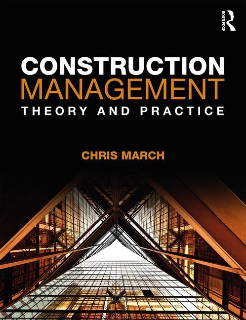 Construction Management: Theory and Practice by March, Chris