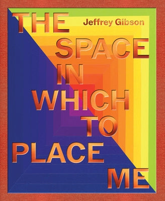 Jeffrey Gibson: The Space in Which to Place Me by Gibson, Jeffrey