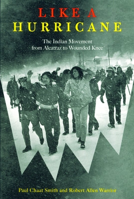 Like a Hurricane: The Indian Movement from Alcatraz to Wounded Knee by Smith, Paul Chaat
