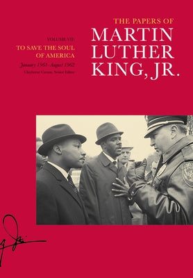 The Papers of Martin Luther King, Jr., Volume VII: To Save the Soul of America, January 1961-August 1962 Volume 7 by King, Martin Luther