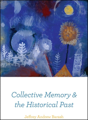 Collective Memory and the Historical Past by Barash, Jeffrey Andrew