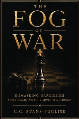 The Fog of War: Unmasking Narcissism and Reclaiming Your Sovereign Ground by Evans-Puglise, C. C.