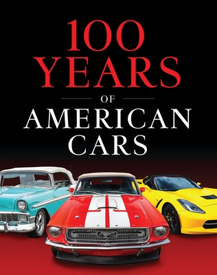 100 Years of American Cars (320 Pages) by Publications International Ltd