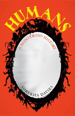 Humans: A Monstrous History by Davies, Surekha