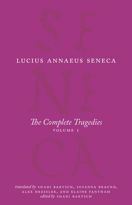 The Complete Tragedies, Volume 1: Medea, the Phoenician Women, Phaedra, the Trojan Women, Octavia by Seneca, Lucius Annaeus