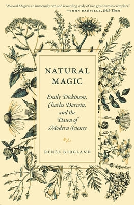 Natural Magic: Emily Dickinson, Charles Darwin, and the Dawn of Modern Science by Bergland, Renée
