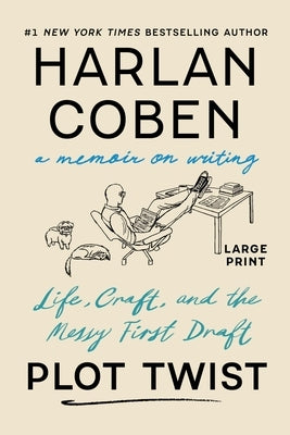 Plot Twist: Life, Craft, and the Messy First Draft: A Memoir on Writing by Coben, Harlan