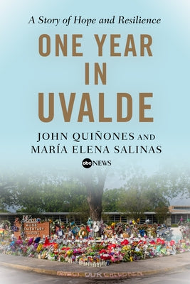 One Year in Uvalde: A Story of Hope and Resilience by Quiñones, John