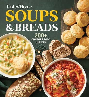 Taste of Home Soups & Breads: 200+ Comforting Recipes for Soups, Stews, Chowders, and Homemade Breads by Taste of Home