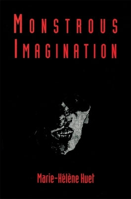 Monstrous Imagination by Huet, Marie-Hélène