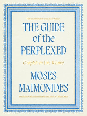The Guide of the Perplexed: Complete in One Volume by Maimonides, Moses
