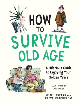 How to Survive Old Age: A Hilarious Guide to Enjoying Your Golden Years by Whichelow, Clive
