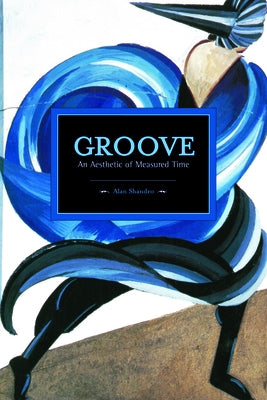 Groove: An Aesthetic of Measured Time by Abel, Mark