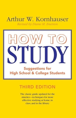 How to Study: Suggestions for High-School and College Students by Kornhauser, Arthur W.