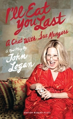 I'll Eat You Last: A Chat with Sue Mengers by Logan, John