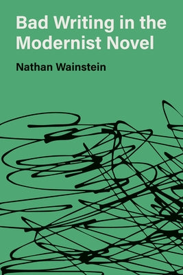 Bad Writing in the Modernist Novel by Wainstein, Nathan