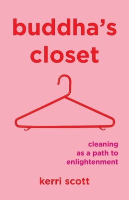 Buddha's Closet: Cleaning as a Path to Enlightenment by Scott, Kerri