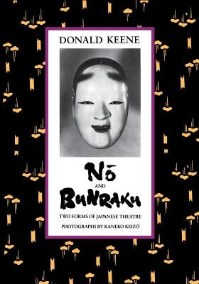 Nō And Bunraku: Two Forms of Japanese Theatre by Keene, Donald